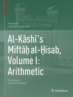 Al-Kāshī's Miftāḥ al-Ḥisab, Volume I: Arithmetic (eBook, PDF) - Aydin, Nuh; Hammoudi, Lakhdar