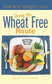 Diet and Weight Loss: Going the Wheat Free Route (eBook, ePUB)