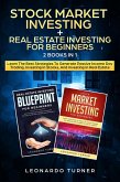 Stock Market Investing + Real Estate Investing For Beginners 2 Books in 1 Learn The Best Strategies To Generate Passive Income Day Trading, Investing In Stocks, And Investing In Real Estate (eBook, ePUB)
