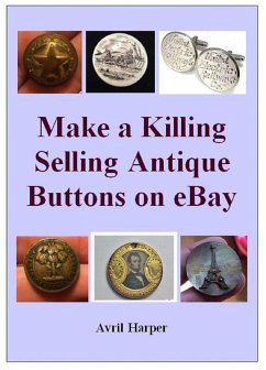 Make a Killing Selling Antique Buttons on eBay (eBook, ePUB) - Harper, Avril