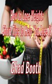 How to Lose Weight: Short Tips to Help You Lose It (eBook, ePUB)