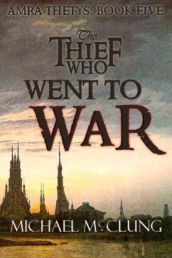The Thief Who Went To War (The Amra Thetys Series, #5) (eBook, ePUB) - McClung, Michael