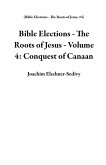 Bible Elections - The Roots of Jesus - Volume 4: Conquest of Canaan (eBook, ePUB)