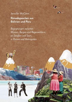 Reisedepeschen aus Bolivien und Peru - McCann, Jennifer