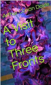 A Visit to Three Fronts (eBook, ePUB) - Conan Doyle, Arthur