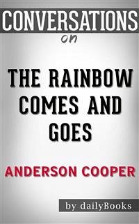 The Rainbow Comes and Goes: A Mother and Son On Life, Love, and Loss by Anderson Cooper   Conversation Starters (eBook, ePUB) - dailyBooks