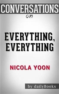 Everything, Everything: by Nicola Yoon   Conversation Starters (eBook, ePUB) - dailyBooks