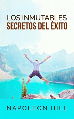 Los inmutables Secretos del éxito (Traducción: David De Angelis) (eBook, ePUB) - Hill, Napoleon; Hill, Napoleon