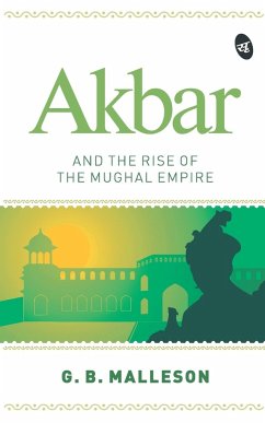 Akbar and the Rise of the Mughal Empire - Malleson, G. B.