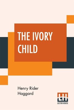 The Ivory Child - Haggard, Henry Rider