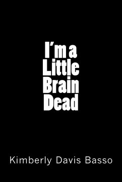 I'm A Little Brain Dead - Basso, Kimberly Davis