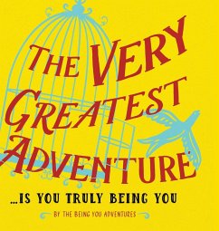 The Very Greatest Adventure....Is You Truly Being You - Heer, Dain; Wallentin, Katarina