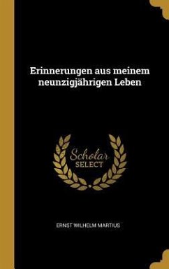 Erinnerungen Aus Meinem Neunzigjährigen Leben - Martius, Ernst Wilhelm