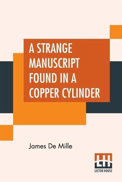 A Strange Manuscript Found In A Copper Cylinder - Mille, James De