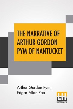 The Narrative Of Arthur Gordon Pym Of Nantucket - Pym, Arthur Gordon; Poe, Edgar Allan