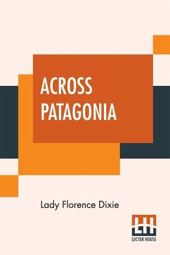 Across Patagonia - Dixie, Lady Florence