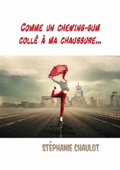 Comme un chewing-gum colle a ma chaussure... (eBook, ePUB) - Stephanie Chaulot, Chaulot