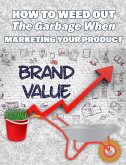 How To Weed Out The Garbage When Marketing Your Product (eBook, ePUB)
