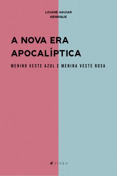 A nova era apocalíptica menino veste azul e menina veste rosa (eBook, ePUB) - Henrique, Lisiane Aguiar