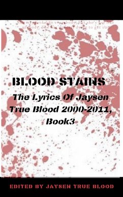 Blood Stains: The Lyrics Of Jaysen True Blood 2000-2011, Book 3 (Bloodstains: 2000-2011) (eBook, ePUB) - Blood, Jaysen True