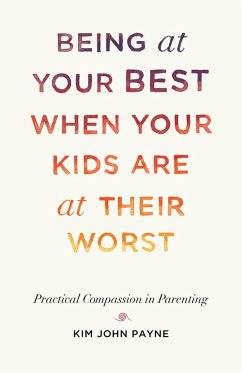 Being at Your Best When Your Kids Are at Their Worst (eBook, ePUB) - Payne, Kim John