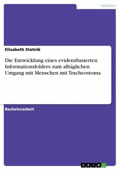 Die Entwicklung eines evidenzbasierten Informationsfolders zum alltäglichen Umgang mit Menschen mit Tracheostoma (eBook, PDF) - Statnik, Elisabeth