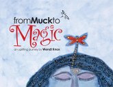 From Muck To Magic: An Uplifting Journey by Wendi Knox (eBook, ePUB)