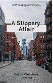 A Slippery Affair (WhatsApp Adventures, #1) (eBook, ePUB) A Slippery Affair (WhatsApp Adventures, #1) (eBook, ePUB)