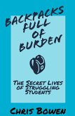 Backpacks Full of Burden: The Secret Lives of Struggling Students (eBook, ePUB) Backpacks Full of Burden: The Secret Lives of Struggling Students (eBook, ePUB)