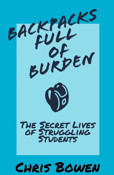 Backpacks Full of Burden: The Secret Lives of Struggling Students (eBook, ePUB)