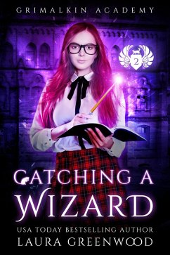Catching A Wizard (Grimalkin Academy, #9) (eBook, ePUB) - Greenwood, Laura