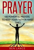 Prayer: 100 Powerful Prayers to Keep Your Faith in Hard Times (eBook, ePUB)