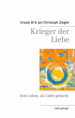 Krieger der Liebe - Ziegler, Ursula W.;Ziegler, Jan-Christoph