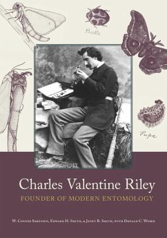 Charles Valentine Riley: Founder of Modern Entomology - Sorensen, W. Conner; Smith, Edward H.; Smith, Janet R.