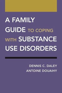 A Family Guide to Coping with Substance Use Disorders - Daley