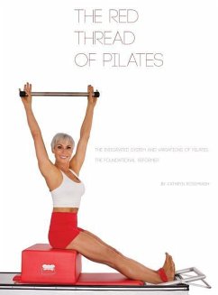The Red Thread of Pilates- The Integrated System and Variations of Pilates: The FOUNDATIONAL REFORMER: The FOUNDATIONAL REFORMER: The FOUNDATIONAL REF - Ross-Nash, Kathryn M.