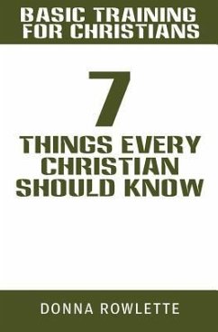 Basic Training for Christians: 7 Things Every Christian Should Know - Rowlette, Donna