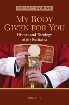 My Body Given for You: History and Theology of the Eucharist - Hoping, Helmut