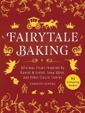 Fairytale Baking: Delicious Treats Inspired by Hansel & Gretel, Snow White, and Other Classic Stories