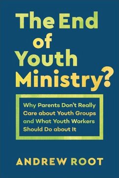 The End of Youth Ministry? - Root, Andrew