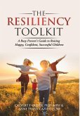 The Resiliency Toolkit: A Busy Parent's Guide to Raising Happy, Confident, Successful Children