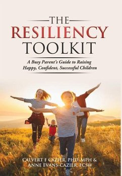 The Resiliency Toolkit: A Busy Parent's Guide to Raising Happy, Confident, Successful Children - Cazier, Calvert F.; Evans-Cazier, Anne