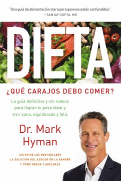 Dieta: ¿Qué Carajos Debo Comer?: La Guía Definitiva Y Sin Rodeos Para Lograr Tu Peso Ideal Y Vivir Sano, Equilibrado Y Feliz / Diet Food. What the Hec - Hyman, Mark