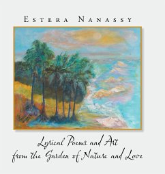 Lyrical Poems and Art from the Garden of Nature and Love - Nanassy, Estera