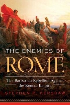 The Enemies of Rome: The Barbarian Rebellion Against the Roman Empire - Kershaw, Stephen
