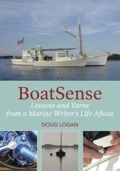 Boatsense: Lessons and Yarns from a Marine Writer's Life Afloat - Logan, Doug