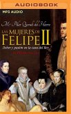 Las Mujeres de Felipe II (Narración En Castellano): Deber Y Pasión En La Casa del Rey
