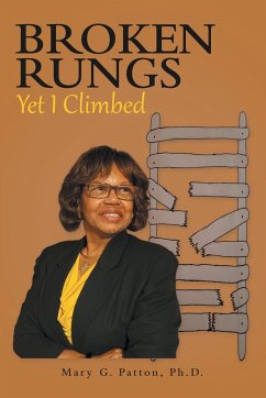 Broken Rungs yet I Climbed - Patton Ph. D., Mary G.