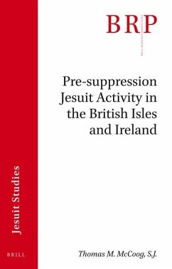 Pre-Suppression Jesuit Activity in the British Isles and Ireland - McCoog S J, Thomas M