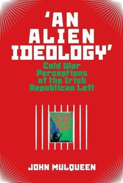 Cover 'An Alien Ideology': Cold War Perceptions of the Irish Republican Left
